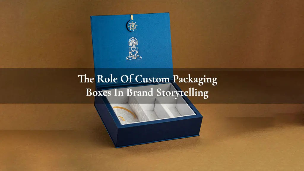 The Role of Custom Packaging Boxes in Brand Storytelling