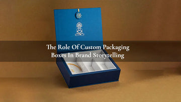 The Role of Custom Packaging Boxes in Brand Storytelling