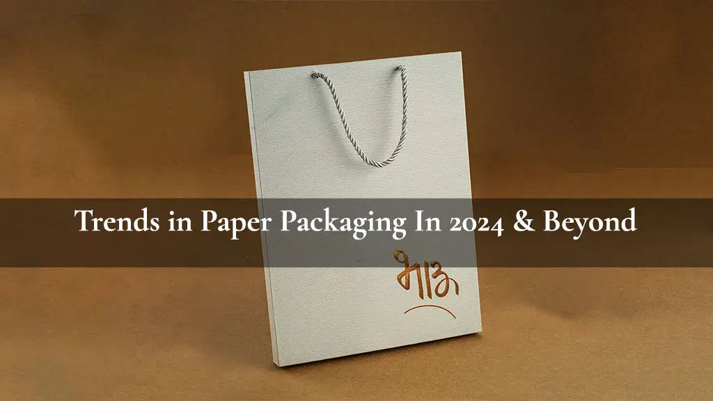 Trends in Paper Packaging In 2024 & Beyond