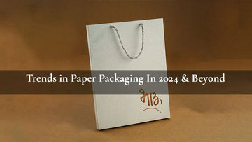 Trends in Paper Packaging In 2024 & Beyond
