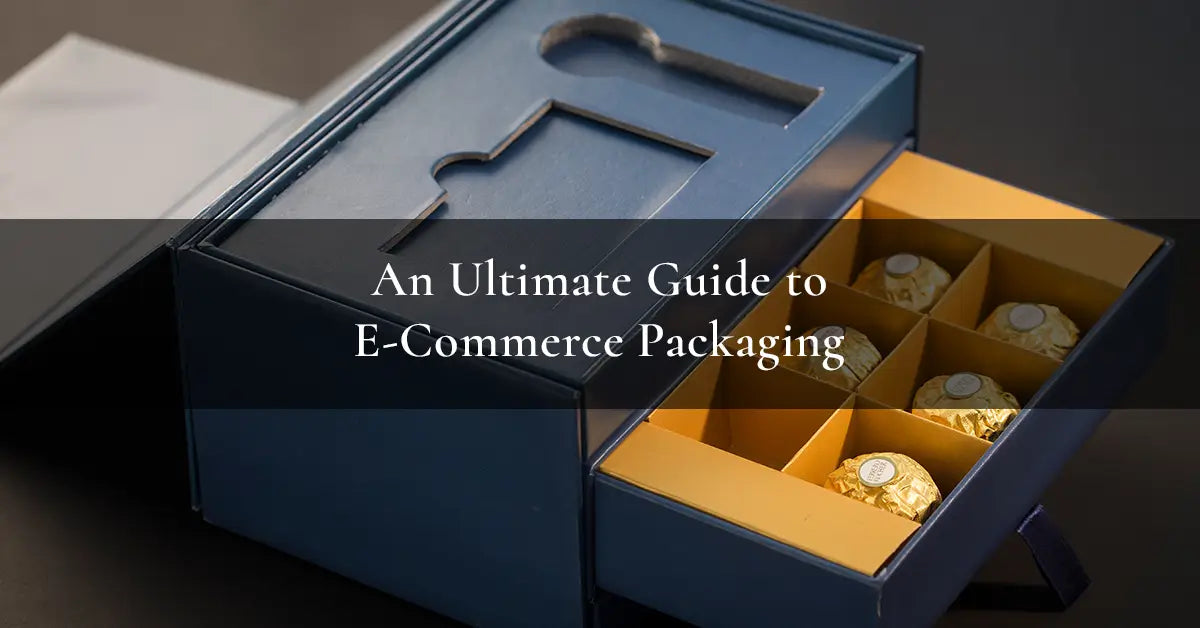 An Ultimate Guide to E-Commerce Packaging