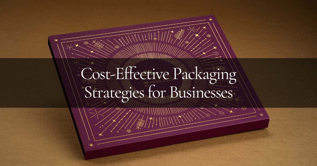 Cost-Effective Packaging Strategies for Businesses